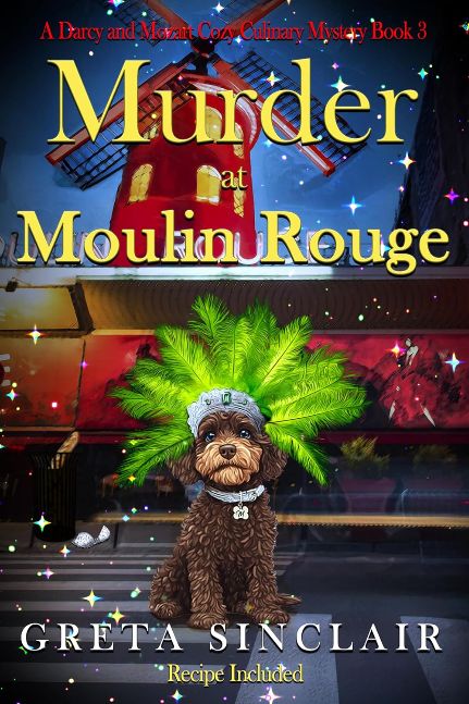 Murder at Moulin Rouge: A Captivating Whodunit Filled with Glamour, Intrigue, and Danger (A Darcy and Mozart Cozy Culinary Mystery Book 3)