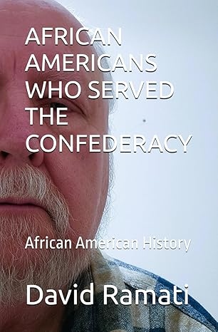 AFRICAN AMERICANS WHO SERVED THE CONFEDERACY: African American History Paperback