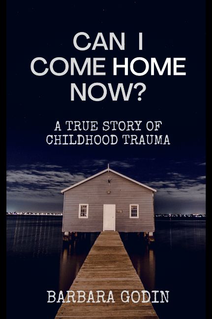Can I Come HOME Now? A True Story of Childhood Trauma