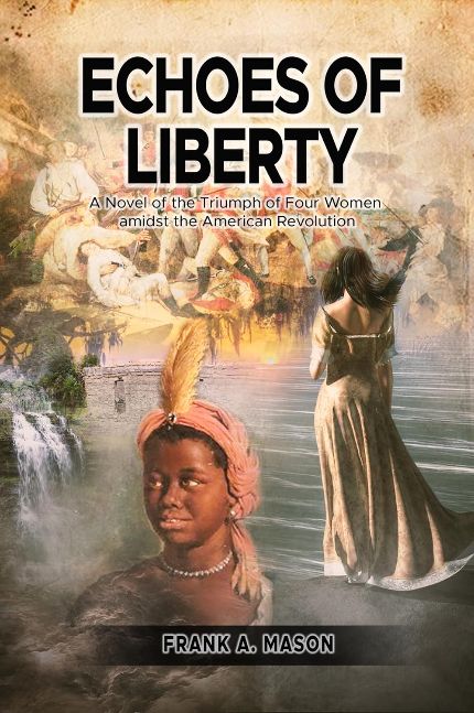Echoes of Liberty: A Novel of Four Women's Triumph Amidst the American Revolution