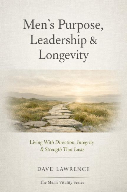 Men’s Purpose, Leadership & Longevity: Living With Direction, Integrity & Strength That Lasts