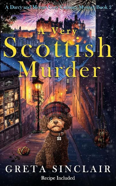 A Very Scottish Murder: A Memorable Celebration -Turned Baffling Crime Mystery (A Darcy and Mozart Cozy Culinary Mystery Book 2)