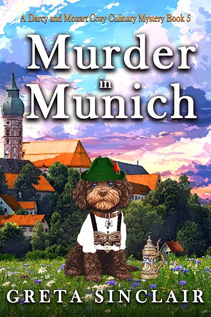 Murder in Munich: A Bavarian Brewed Whodunit Cozy Crime Murder Mystery (A Darcy and Mozart Cozy Culinary Mystery Book 5)
