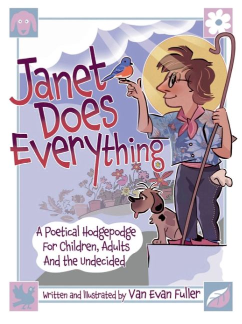 Janet Does Everything: A Poetical Hodgepodge for Children, Adults and the Undecided